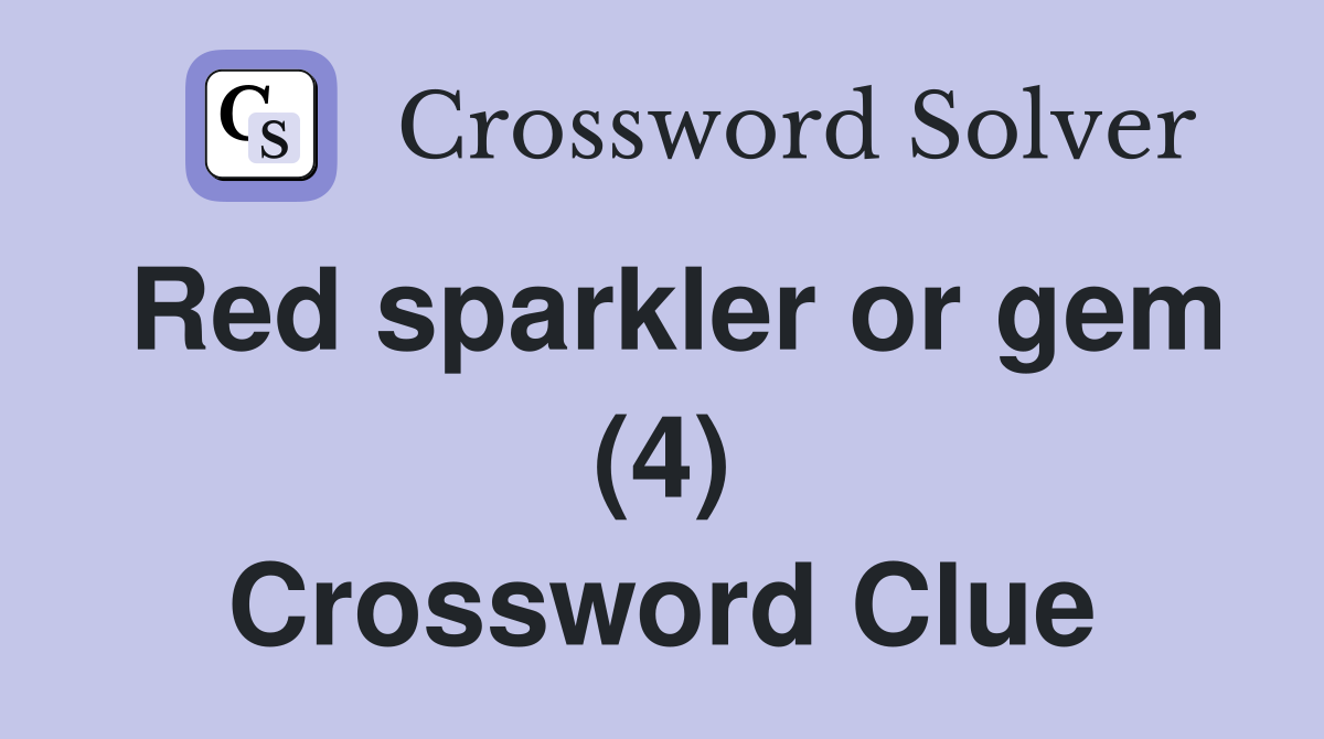 Red sparkler or gem (4) Crossword Clue Answers Crossword Solver